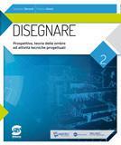 Disegnare. Per le Scuole superiori. Con e-book. Con espansione online. Vol. 2: Prospettiva, ombre, attività tecnico-progettuali. Per le Scuole superiori.