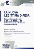 La nuova legittima difesa. Commento organico alla L. 26 aprile 2019, n. 36 (Modifica al codice penale e altre disposizioni in materia di legittima difesa)