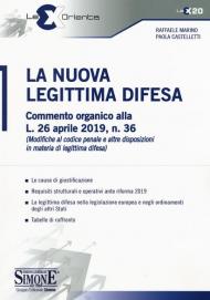 La nuova legittima difesa. Commento organico alla L. 26 aprile 2019, n. 36 (Modifica al codice penale e altre disposizioni in materia di legittima difesa)