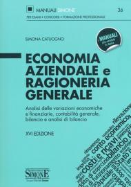 Economia aziendale e ragioneria generale. Analisi delle variazioni economiche e finanziarie, contabilità generale, bilancio e analisi di bilancio