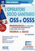 L' operatore socio-sanitario OSS e OSSS. Manuale per i concorsi e la formazione professionale di O.S.S., O.S.S.S., A.S.A. e O.S.A. Teoria e quiz. Con software di simulazione