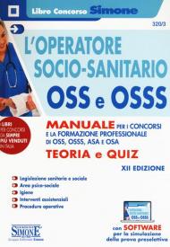 L' operatore socio-sanitario OSS e OSSS. Manuale per i concorsi e la formazione professionale di O.S.S., O.S.S.S., A.S.A. e O.S.A. Teoria e quiz. Con software di simulazione