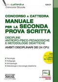 Concorso a cattedra. Manuale per la seconda prova scritta. Discipline antropo-psico-pedagogiche e metodologie didattiche. Ambiti disciplinari dei 24 CFU. Con espansione online