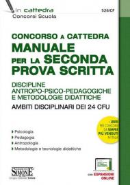 Concorso a cattedra. Manuale per la seconda prova scritta. Discipline antropo-psico-pedagogiche e metodologie didattiche. Ambiti disciplinari dei 24 CFU. Con espansione online