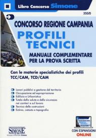 Concorso Regione Campania. Profili tecnici. Manuale complementare per la prova scritta. Con le materie specialistiche dei profili TCC/CAM, TCD/CAM. Con espansioni online