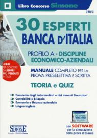 30 Esperti Banca d'Italia. Profilo A. Discipline economico-aziendali. Manuale completo per la prova preselettiva e scritta. Teoria e quiz. Con software di simulazione