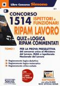 Concorso 1514 Ispettori e Funzionari RIPAM Lavoro Ministero del Lavoro, INAIL e INL. Con software di simulazione. Vol. 1: Quiz di logica RIPAM commentati per la prova preselettiva.