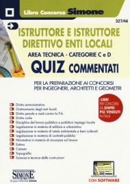 Istruttore e istruttore direttivo enti locali. Area tecnica. Categorie C e D. Quiz commentati. Per la preparazione ai concorsi per ingegneri, architetti e geometri. Con software di simulazione