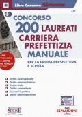 Concorso 200 laureati carriera prefettizia. Manuale per la prova preselettiva e scritta. Con aggiornamento online