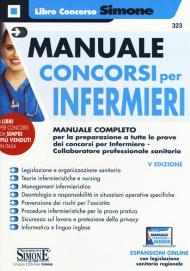 Manuale concorsi per infermieri. Manuale completo per la preparazione a tutte le prove dei concorsi per infermiere-collaboratore professionale sanitario. Con espansione online