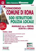 Concorso comune di Roma. 500 istruttori Polizia locale. Manuale per la prova scritta e orale. Con software di simulazione
