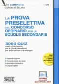 La prova preselettiva del concorso ordinario per le Scuole secondarie. 3000 quiz svolti e commentati per la prova preselettiva per posti comuni e di sostegno. Con software di simulazione