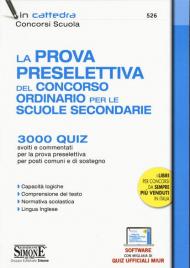 La prova preselettiva del concorso ordinario per le Scuole secondarie. 3000 quiz svolti e commentati per la prova preselettiva per posti comuni e di sostegno. Con software di simulazione