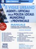 Il vigile urbano. Agenti e ufficiali della polizia locale: municipale e provinciale. Manuale completo per i concorsi e per l'aggiornamento professionale. Con aggiornamento online