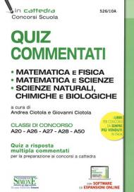 Quiz commentati. Matematica e fisica. Matematica e scienze. Scienze naturali, chimiche e biologiche. Classi di concorso A20 - A26 - A27 - A28 - A50. Con espansione online. Con software di simulazione