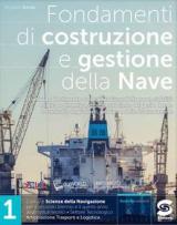 Fondamenti di costruzione e gestione della nave. Per il triennio degli degli Ist. tecnici settore tecnologico indirizzo trasporti e logistica. Con e-book. Con espansione online. Vol. 1