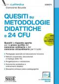 Quesiti a risposta aperta su metodologie didattiche e 24 CFU. Tracce svolte per le prove scritte del concorso ordinario e del concorso straordinario per il ruolo. Con espansione online