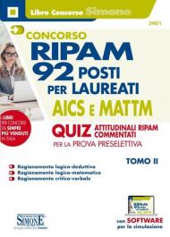 Concorso RIPAM. 92 posti per laureati AICS e MATTM. Quiz attitudinali RIPAM commentati per la prova preselettiva. Con software di simulazione. Vol. 2