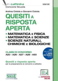 Quesiti a risposta aperta. Matematica e fisica. Matematica e scienze. Scienze naturali, chimica e biologia. Classi di concorso A20-A26-A27-A28-A50. Con espansione online