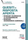 Quesiti a risposta aperta. Scienze giuridiche ed economiche. Scienze economico-aziendali. Classi di concorso A45-A46. Con espansione online