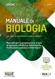 Manuale di biologia per i test di ammissione medico-sanitari. Manuale per la preparazione ai test di ingresso a Medicina, Odontoiatria, Professioni sanitarie e Veterinaria. Con espansione online. Con software di simulazione