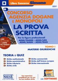 Concorso Agenzia Dogane e Monopoli. La prova scritta per le figure professionali ADM/FAMM - ADM/LEG - ADM/AMM - ADM/RAG. Con espansione online. Con software di simulazione. Vol. 1