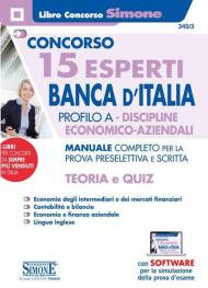 Concorso 15 esperti Banca d'Italia. Profilo A. Discipline economico-aziendali. Manuale completo per la prova preselettiva e scritta. Teoria e quiz. Con espansione online. Con software di simulazione