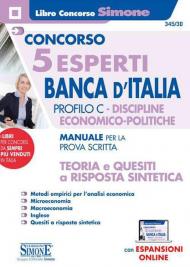 Concorso 5 esperti Banca d'Italia. Profilo C. Discipline economico-politiche. Manuale per la prova scritta. Teoria e quesiti a risposta sintetica. Con espansione online