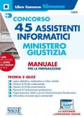 Concorso 45 assistenti informatici. Ministero Giustizia. Manuale per la preparazione. Teoria e quiz. Con espansione online. Con software di simulazione