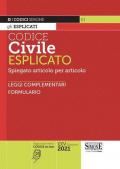 Codice civile esplicato. Spiegato articolo per articolo. Leggi complementari. Formulario