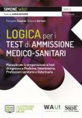 Logica per i test di ammissione medico-sanitari. Manuale per la preparazione ai test di ingresso a Medicina, Odontoiatria, Professioni sanitarie e Veterinaria. Con espansione online. Con software di simulazione