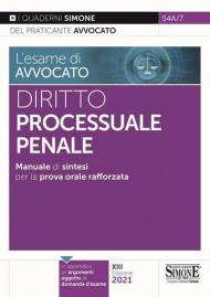 L' esame di avvocato. Diritto processuale penale. Manuale di sintesi per la prova orale rafforzata