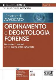 L' esame di avvocato. Ordinamento e deontologia Forense. Manuale di sintesi per la prova orale rafforzata