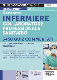 Concorso infermiere collaboratore professionale sanitario. 3450 quiz commentati. Per la preparazione alle prove concorsuali. Con software di simulazione