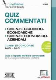 Quiz Commentati. Scienze Giuridiche ed Economiche. Scienze Economico-Aziendali. Classi di concorso A45-A46. Quiz a risposta multipla commentati per la preparazione ai concorsi a cattedra. Con software di simulazione