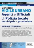 Concorso vigile Urbano. Agenti e ufficiali di polizia locale, municipale e provinciale. Manuale completo per concorsi e corsi di aggiornamento professionale. Con espansione online