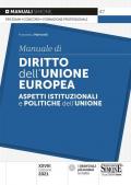 Manuale di diritto dell'Unione Europea. Aspetti istituzionali e politiche dell'Unione