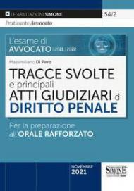 L' esame di avvocato 2021-2022. Tracce svolte e principali atti giudiziari di diritto penale. Per la preparazione all'orale rafforzato