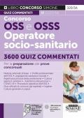 Concorso OSS e OSSS Operatore Socio-Sanitario. 3600 Quiz commentati per la preparazione alle prove concorsuali. Con software di simulazione online