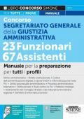 Concorso Segretariato Generale della Giustizia Amministrativa-23 Funzionari 67 Assistenti. Manuale per la preparazione per tutti i profili. Con software di espansione online