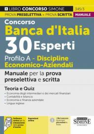 Concorso Banca d'Italia 30 esperti. Profilo A. Discipline economico-aziendali. Manuale per la prova preselettiva e scritta. Teoria e quiz. Con espansione online. Con software di simulazione