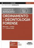 L'esame di avvocato. Ordinamento e deontologia Forense. Manuale di sintesi per la prova orale rafforzata