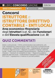 Concorsi istruttore e istruttore direttivo contabile. Enti locali area economico-finanziaria degli istruttori (cat. C), dei funzionari e dell'elevata qualificazione (cat. D). Quiz commentati. Con software di simulazione