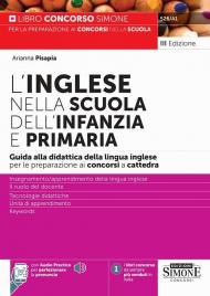 Inglese nella scuola dell'infanzia e primaria. Guida alla didattica della lingua inglese per la preparazione alle prove scritte e orali dei concorsi a cattedra. Con audio practice per perfezionare la pronuncia