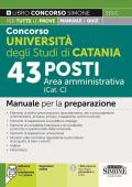 Concorso Università degli Studi di Catania. 43 posti area amministrativa (Cat. C). Manuale per la preparazione. Con espansione online. Con software di simulazione