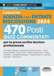 Concorso Agenzia delle Entrate Riscossione 2024. 470 Posti. Quiz a risposta multipla svolti e commentati. Quesiti logico-attitudinali. Cultura generale. Quesiti situazionali e motivazionali. Con software di simulazione