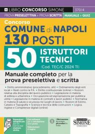 Concorso Comune di Napoli 2024. 130 Posti Istruttori Tecnici (cod. TEC/C 2024 TI). Manuale completo per la prova preselettiva e scritta. Con espansioni online. Con software di simulazione