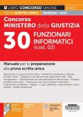 Concorso Ministero della giustizia. 30 Funzionari informatici (cod. 02). Manuale per la preparazione alla prova scritta unica. Con espansioni online. Con software di simulazione