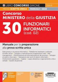 Concorso Ministero della giustizia. 30 Funzionari informatici (cod. 02). Manuale per la preparazione alla prova scritta unica. Con espansioni online. Con software di simulazione