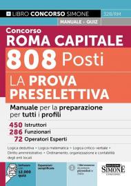 Concorso Roma Capitale 808 posti. La prova preselettiva. Manuale per la preparazione per tutti i profili. Con espansioni semplificate. Con software con 12.000 quiz